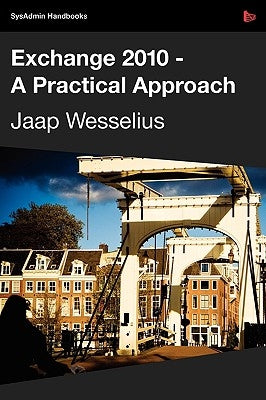 Exchange 2010 - A Practical Approach by Wesselius, Jaap