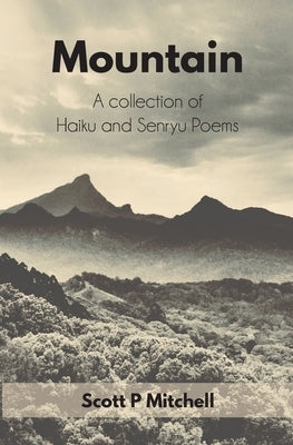 Mountain: A Collection of Haiku and Senryu Poems by Mitchell, Scott P.