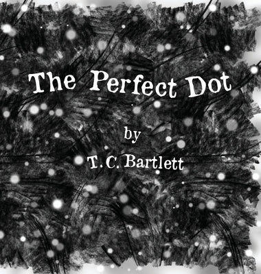 The Perfect Dot by Bartlett, T. C.