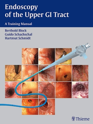 Endoscopy of the Upper GI Tract: A Training Manual by Block, Berthold