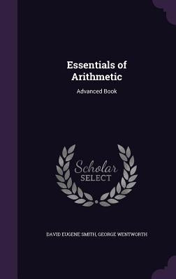 Essentials of Arithmetic: Advanced Book by Smith, David Eugene
