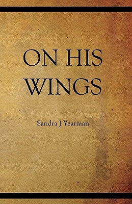 On His Wings by Yearman, Sandra J.