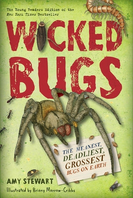 Wicked Bugs (Young Readers Edition): The Meanest, Deadliest, Grossest Bugs on Earth by Stewart, Amy