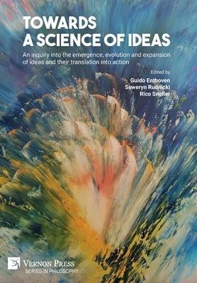 Towards a science of ideas: An inquiry into the emergence, evolution and expansion of ideas and their translation into action by Enthoven, Guido