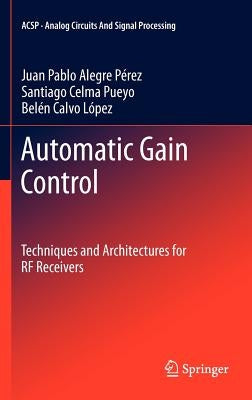 Automatic Gain Control: Techniques and Architectures for RF Receivers by Alegre Pérez, Juan Pablo