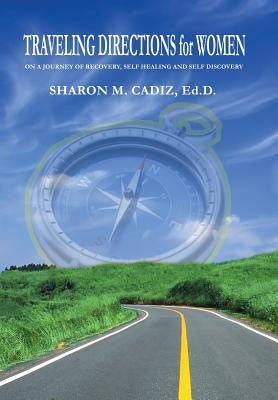 Traveling Directions for Women: On a Journey of Recovery, Self-Healing and Self-Discovery by Cadiz Ed D., Sharon M.