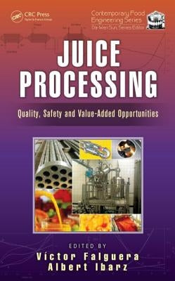 Juice Processing: Quality, Safety and Value-Added Opportunities by Falguera, Victor