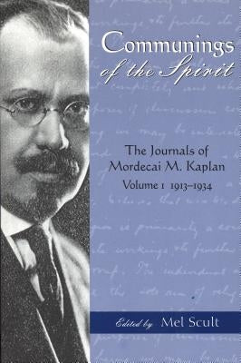 Communings of the Spirit: The Journals of Mordecai M. Kaplan, Volume 1: 1913-1934 by Kaplan, Mordecai M.