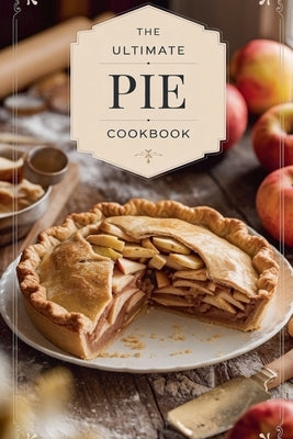 The Ultimate Pie Cookbook by Bennett, Olivia