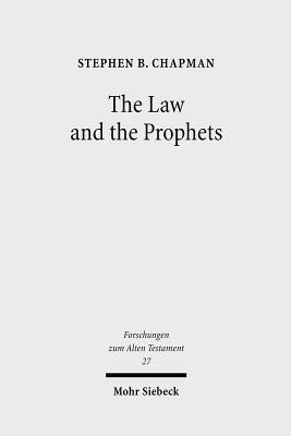 The Law and the Prophets: A Study in Old Testament Canon Formation by Chapman, Stephen B.