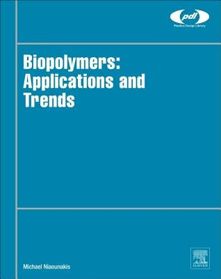 Biopolymers: Applications and Trends by Niaounakis, Michael