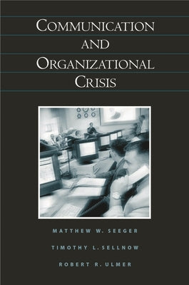 Communication and Organizational Crisis by Seeger, Mathew W.