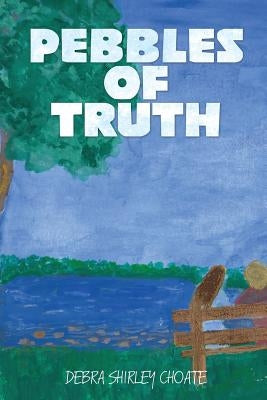 Pebbles of Truth by Choate, Debra Shirley
