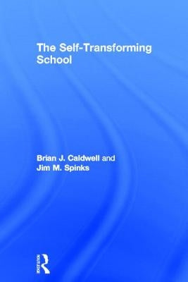 The Self-Transforming School by Caldwell, Brian J.