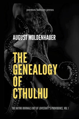 The Genealogy of Cthulhu: The Kathu Journals Out of Lovecraft's Providence, Vol 1. by Moldenhauer, August
