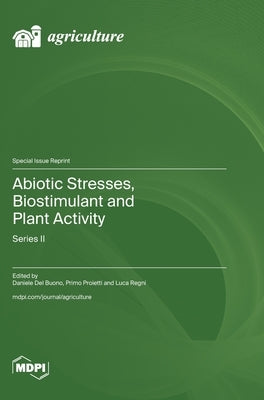 Abiotic Stresses, Biostimulant and Plant Activity: Series II by del Buono, Daniele