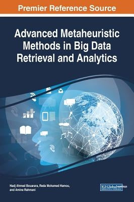 Advanced Metaheuristic Methods in Big Data Retrieval and Analytics by Bouarara, Hadj Ahmed