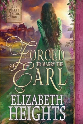 Forced to Marry the Earl: A Medieval Historical Romance by Heights, Elizabeth