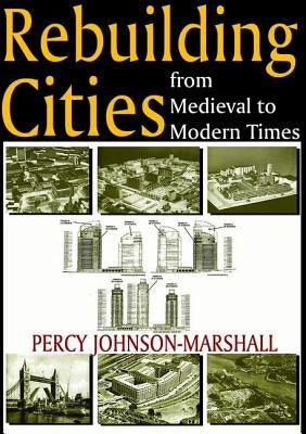 Rebuilding Cities from Medieval to Modern Times by Johnson-Marshall, Percy