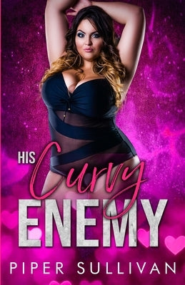 His Curvy Enemy: A Sassy Girl Romance by Sullivan, Piper