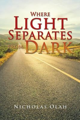Where Light Separates from Dark by Olah, Nicholas