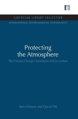 Protecting the Atmosphere: The Climate Change Convention and its context by Nilsson, Sten