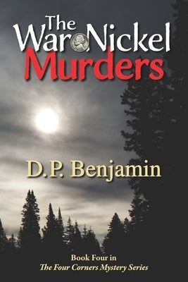 The War Nickel Murders: Book Four in the Four Corners Mystery Series by Benjamin, Donald Paul