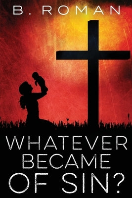 Whatever Became of Sin by Roman, B.