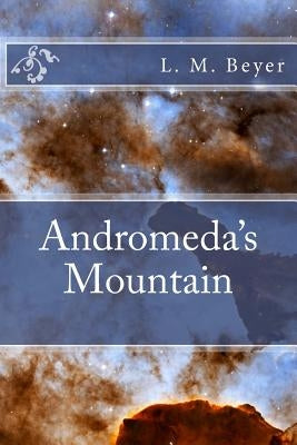 Andromeda's Mountain by Beyer, L. M.