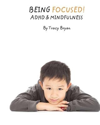 Being Focused! ADHD & Mindfulness by Bryan, Tracy