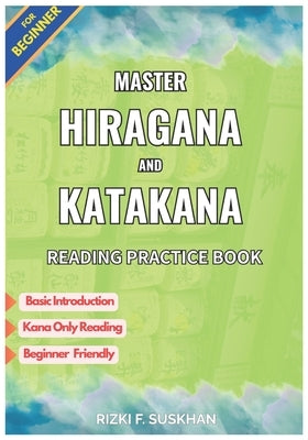 Master Hiragana and Katakana for Beginner: Learn and practice Japanese reading for beginners with clear kana charts and structured reading exercises by Suskhan, Rizki Fauzi