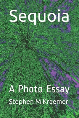 Sequoia: A Photo Essay by Kraemer, Stephen M.