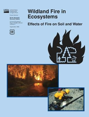 Wildland Fire in Ecosystems: Effects of Fire on Soil and Water by Beyers, Jan L. Et Al