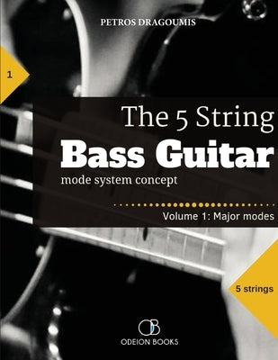 The 5 String Bass Guitar: mode system concept, Volume 1: major modes by Dragoumis, Petros