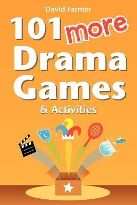 101 More Drama Games and Activities by Farmer, David