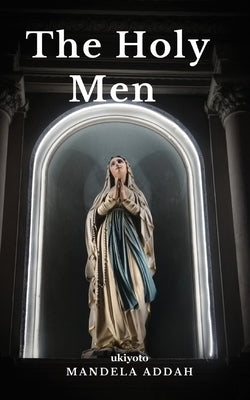 The Holy Men by Mandela Addah