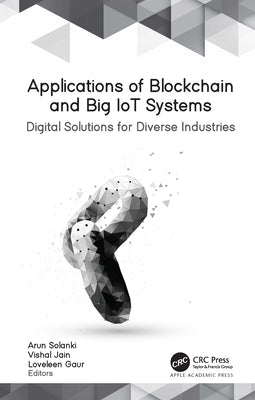 Applications of Blockchain and Big IoT Systems: Digital Solutions for Diverse Industries by Solanki, Arun