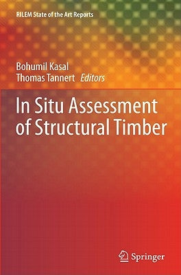 In Situ Assessment of Structural Timber by Kasal, Bohumil