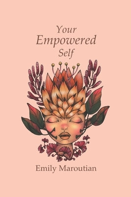 Your Empowered Self: Activities, Exercises, and Steps for Living an Empowered Life by Maroutian, Emily