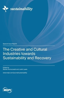 The Creative and Cultural Industries towards Sustainability and Recovery by Komorowski, Marlen