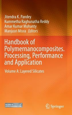 Handbook of Polymernanocomposites. Processing, Performance and Application: Volume A: Layered Silicates by Pandey, Jitendra K.
