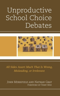 Unproductive School Choice Debates: All Sides Assert Much That Is Wrong, Misleading, or Irrelevant by Merrifield, John