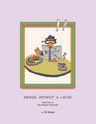 Weasel Without a Cause: Book Five of the Weasel Chronicles by Green, Ks