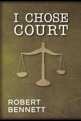 I Chose Court by Bennett, Robert