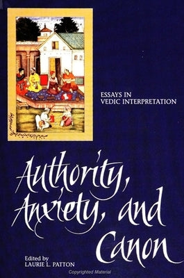Authority, Anxiety, and Canon: Essays in Vedic Interpretation by Patton, Laurie L.