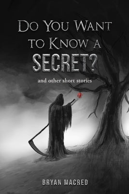 Do You Want To Know A Secret: and other short stories by Macred, Bryan
