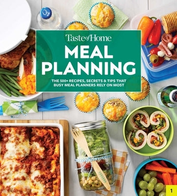 Taste of Home Meal Planning: Beat the Clock, Crush Grocery Bills and Eat Healthier with 475 Recipes for Meal-Planning Success by Taste of Home