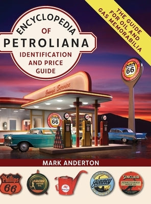 Encyclopedia of Petroliana: Identification and Price Guide by Anderton, Mark