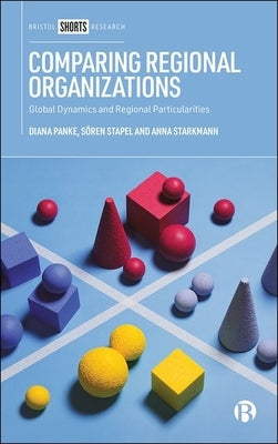 Comparing Regional Organizations: Global Dynamics and Regional Particularities by Panke, Diana