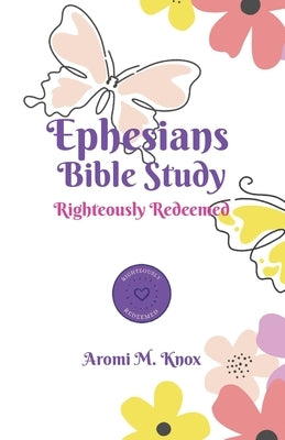 Ephesians Bible Study by Knox, Aromi